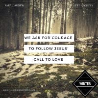 We ask for courage to follow Jesus' call to love