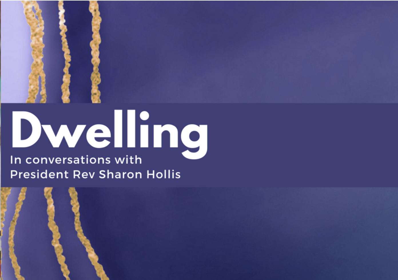 Dwelling. In conversation with President Rev Sharon Hollis